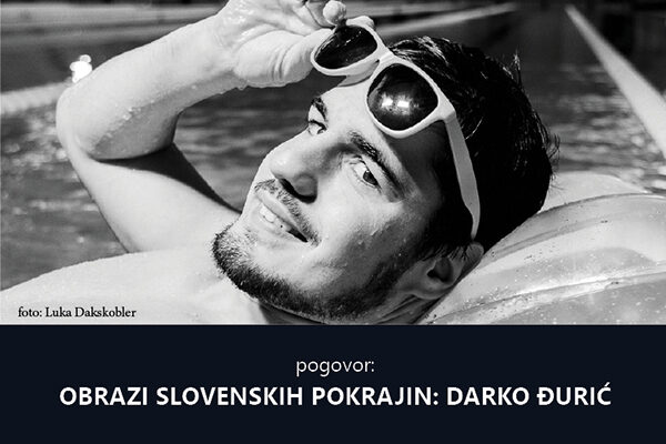 Pogovor – Obrazi slovenskih pokrajin: Darko Đurić